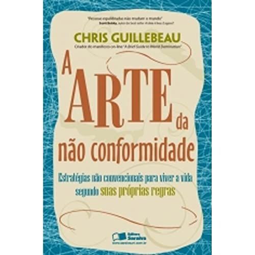 A Arte da não Conformidade. Estratégias não Convencionais Para Viver a Vida