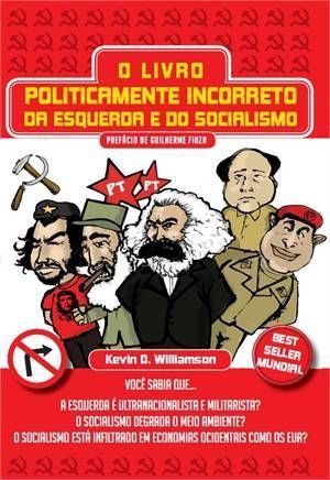 O Livro Politicamente Incorreto da Esquerda e do Socialismo
