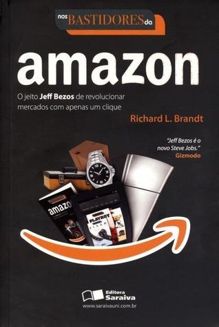 Nos Bastidores da Amazon - o Jeito Jeff Bezos de Revolucionar Mercados Com Apenas Um Clique