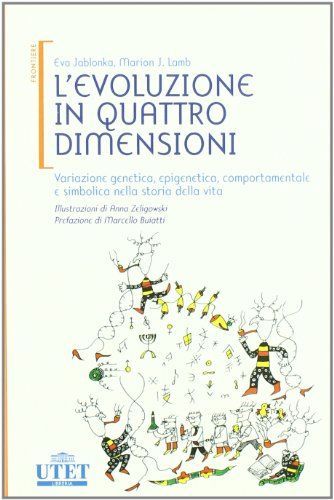 L'evoluzione in quattro dimensioni. Variazione genetica, epigenetica, comportamentale e simbolica nella storia della vita