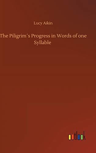 The Piligrim ́s Progress in Words of one Syllable