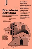 Borradores del futuro. Historias y fabulaciones sobre mundos posibles