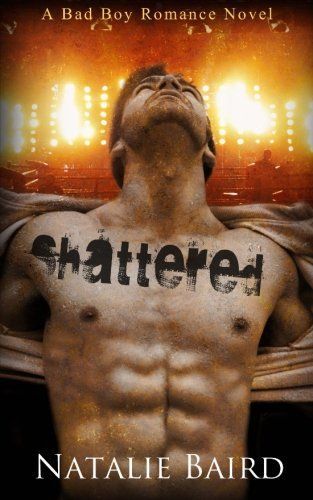 Shattered (a Bad Boy Romance Novel)