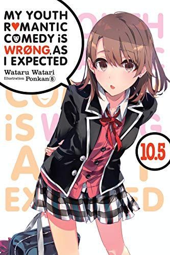 My Youth Romantic Comedy Is Wrong, As I Expected, Vol. 10. 5 (light Novel)