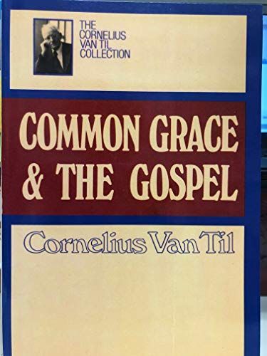 Common Grace & the Gospel: