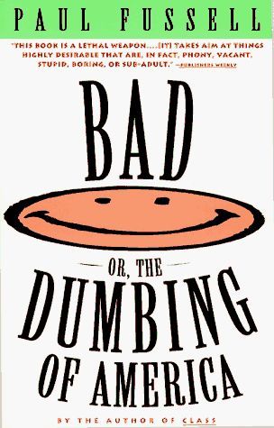 BAD, or, The dumbing of America