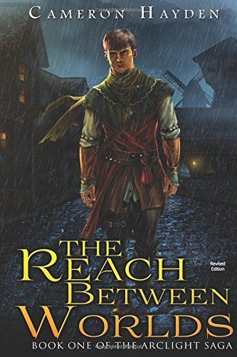 The Reach Between Worlds (the Arclight Saga, Book 1) [Revised Edition]