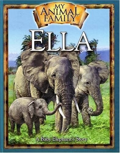 Ella the Baby Elephant (My Animal Family)