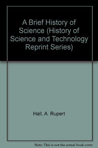 A Brief History of Science (History of Science and Technology Reprint Series)