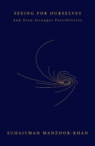 Seeing for Ourselves and Even Stranger Possibilities