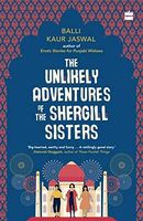 The Unlikely Adventures of the Shergill Sisters
