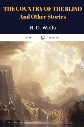 The Country of the Blind, and Other Stories by H. G. Wells