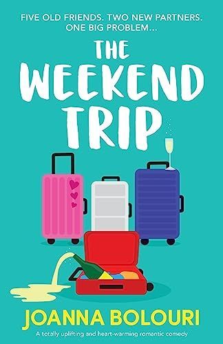 The Weekend Trip: A Totally Uplifting and Heart-warming Romantic Comedy