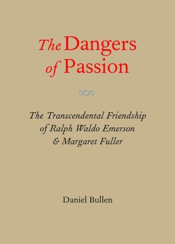The Dangers of Passion: The Transcendental Friendship of Ralph Waldo Emerson & Margaret Fuller