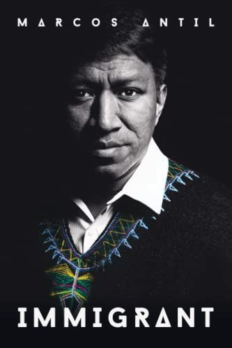 Immigrant : I Am a Mayan Q'anjob'al, a Guatemalan, an Immigrant, a Son, a Brother, a Husband, a Father, and a Tech Entrepreneur