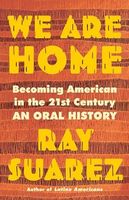 We Are Home : Becoming American in the 21st Century