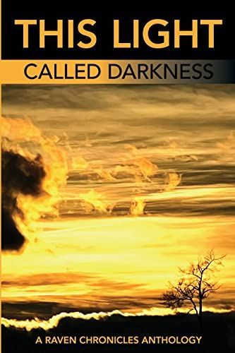 This Light Called Darkness a Raven Chronicles Anthology,