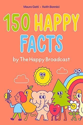 150 Happy Facts by the Happy Broadcast