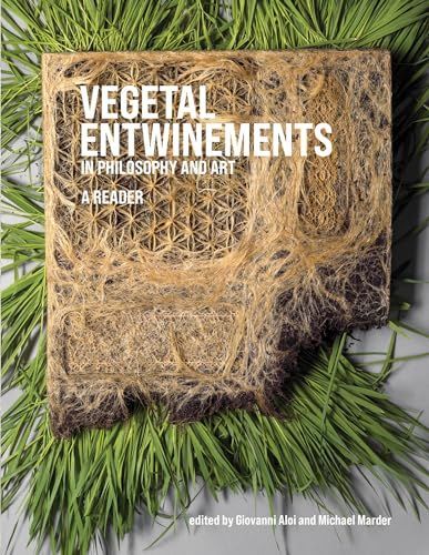 Vegetal Entwinements in Philosophy and Art