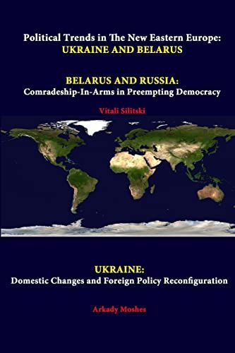 Political Trends in the New Eastern Europe : Ukraine and Belarus - Belarus and Russia : Comradeship-In-Arms in Preempting Democracy - Ukraine