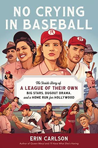 No Crying in Baseball : The Inside Story of a League of Their Own