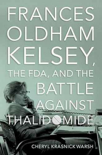 Frances Oldham Kelsey, the FDA, and the Battle Against Thalidomide