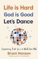 Life Is Hard. God Is Good. Let's Dance