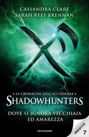Le cronache dell'Accademia Shadowhunters - 7. Dove si ignora vecchiaia ed amarezza