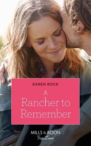 A Rancher To Remember (Mills & Boon True Love) (Rocky Mountain Cowboys, Book 6)