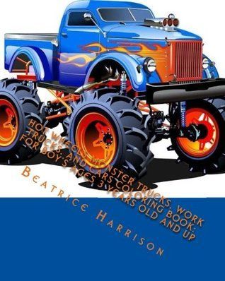 Hot Wheels Monster Trucks, Work Trucks, and Cars Coloring Book: for Boy's Ages 3 Years Old and Up