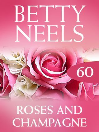 Roses And Champagne (Betty Neels Collection)