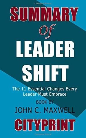 Summary of Leadershift: The 11 Essential Changes Every Leader Must Embrace Book by John C. Maxwell