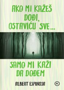 Ako mi kažeš dođi, ostaviću sve --- samo mi kaži da dođem