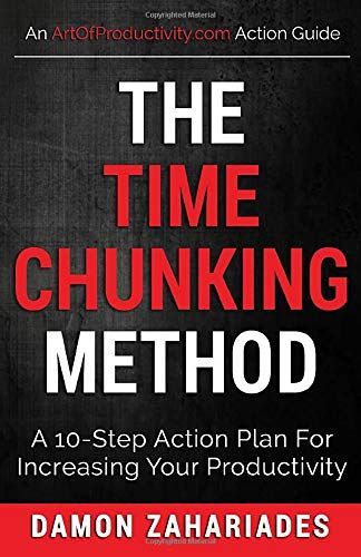 The Time Chunking Method: a 10-Step Action Plan for Increasing Your Productivity