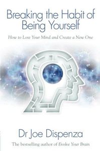 Breaking the Habit of Being Yourself