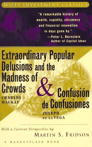 Extraordinary Popular Delusions and the Madness of Crowds and Confusión de Confusiones