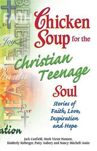 Chicken Soup for the Christian Teenage Soul