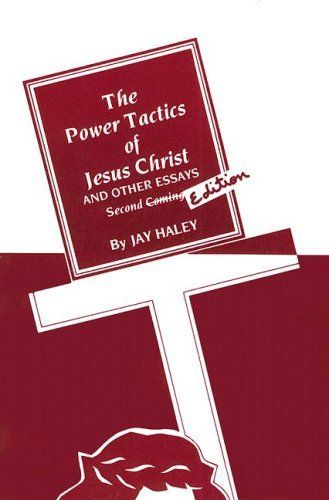 The Power Tactics of Jesus Christ, and Other Essays