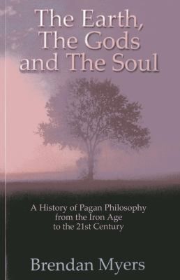 The Earth, the Gods and the Soul - a History of Pagan Philosophy
