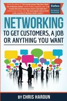 Networking to Get Customers, a Job Or Anything You Want