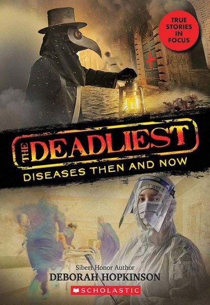 The Deadliest Diseases Then and Now (the Deadliest #1, Scholastic Focus), Volume 1