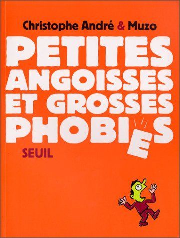 Petites angoisses et grosses phobies