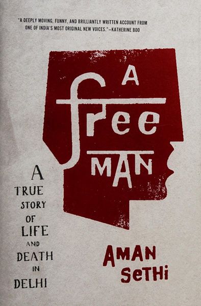 A Free Man: A True Story of Life and Death in Delhi