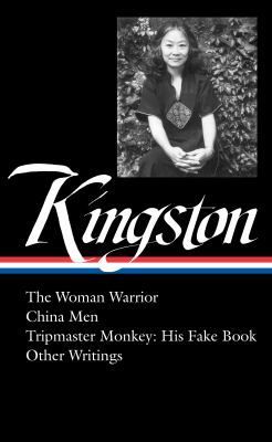 Maxine Hong Kingston: The Woman Warrior, China Men, Tripmaster Monkey, Other Writings (LOA #355)