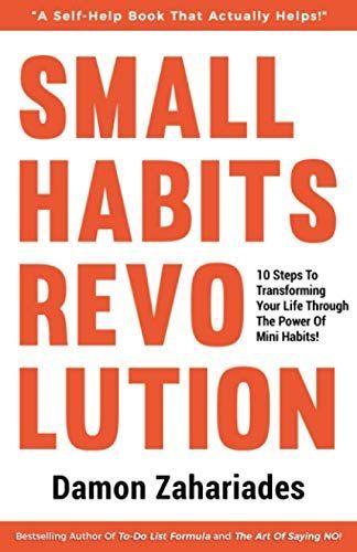 Small Habits Revolution: 10 Steps to Transforming Your Life Through the Power of Mini Habits!