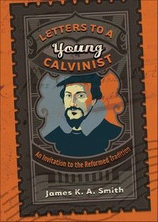 Letters to a Young Calvinist