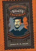 Letters to a Young Calvinist