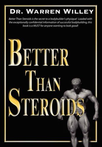 Better Than Steroids!