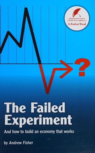 The Failed Experiment: and How to Build an Economy That