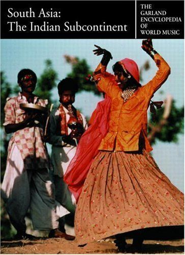 The Garland Encyclopedia of World Music: South Asia : the Indian subcontinent